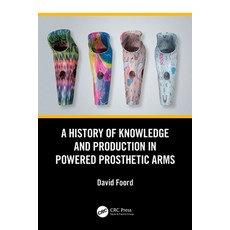 (영문도서)A History of Knowledge and Production in Powered Prosthetic Arms Paperback, CRC Press, English, 9781041103592 CRC Press, English, 9781041103592