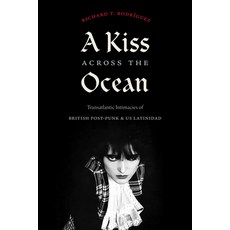 (영문도서) A Kiss Across the Ocean: Transatlantic Intimacies of British Post-Punk and Us Latinidad Hardcover, Duke University Press, English, 9781478015949