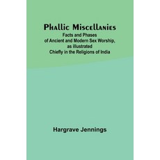 (영문도서) Phallic Miscellanies;Facts and Phases of Ancient and Modern Sex Worship as Illustrated Chief... Paperback, Alpha Edition, English, 9789357724708