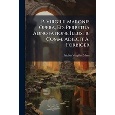 (영문도서)P. Virgilii Maronis Opera Ed. Perpetua Adnotatione Illustr. Comm. Adiecit A. Fo... Paperback, Nabu Press, English, 9781271755783