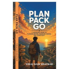 (영문도서)Plan Pack Go: A Traveller's Guide To Planning Better Travelling Deeper And Livi... Paperback, Notion Press, English, 9798904794774