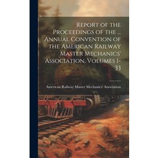 (영문도서) Report of the Proceedings of the ... Annual Convention of the American Railway Master Mechani... Hardcover, Legare Street Press, English, 9781020680441