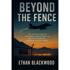 (영문도서)Beyond the Fence: The Untold Story of Espionage Innovation and the Myths Born... Paperback, Independently Published, English, 9798272663573