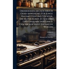 (영문도서)Oberrheinisches Kochbuch Oder Anweisung FÃ1/4r Junge HausmÃ1/4tter Und Töchter ... Hardcover, Hutson Street Press, English, 9781024623383