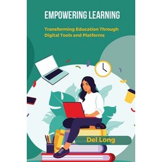 (영문도서) Empowering Learning: Transforming Education Through Digital Tools and Platforms Paperback, del Long, English, 9798348184650