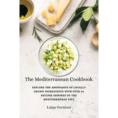 (영문도서) The Mediterranean Cookbook: Explore the Abundance of Locally Grown Ingredients with Over 90 R... Paperback, Luisa Vernizzi, English, 9788367314299