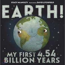 Earth! My First 4.54 Billion Years : 스테이시 매카널티 지구과학 그림책 지구, Henry Holt & Company