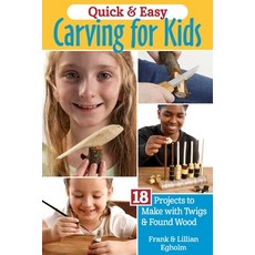 (영문도서) Quick & Easy Carving for Kids: 18 Projects to Make with Twigs & Found Wood Paperback, Fox Chapel Publishing, English, 9781497103344