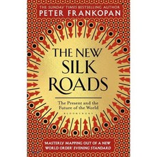 The New Silk Roads : The Present and Future of the World, Bloomsbury Publishing PLC