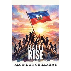 (영문도서)Haiti Rise Paperback, Xlibris Us, English, 9781470536763