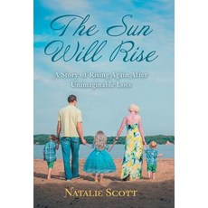 (영문도서) The Sun Will Rise: A Story of Rising Again After Unimaginable Loss Hardcover, WestBow Press, English, 9781973664895