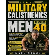 (英文圖書)Military Calisthenics For Men Over 40: The Ultimate No Equipment Bodyweight Exer... 平裝版, Independently Published, 英文