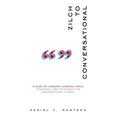 (영문도서) Zilch to Conversational: A guide to language learning tools strategies and te... Paperback, Optimizemybnb.com LLC, English, 9780999715550