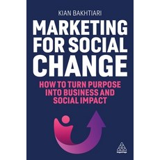 (영문도서) Marketing for Social Change: How to Turn Purpose Into Business and Social Impact Paperback, Kogan Page, English, 9781398616844