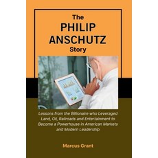 (영문도서)The Philip Anschutz Story: Lessons from the Billionaire who Leveraged Land Oil ... Paperback, Independently Published, English, 9798276347165