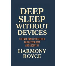 (영문도서)Deep Sleep Without Devices: Science-Based Strategies for Better Rest and Recovery Paperback, Independently Published, English, 9798296509918