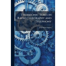 (영문도서)Thermionic Tubes in Radio Telegraphy and Telephony Paperback, Hutson Street Press, English, 9781024116427