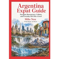 (英文圖書)Argentina Expat Guide: Navigate Bureaucracy Culture and Everyday Life Like a L... 平裝版, Independently Published, 英文, 平裝本