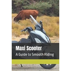 (영문도서) Maxi Scooter: A Guide to Smooth Riding Paperback, Independently Published, English, 9798388025920