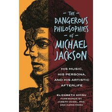 (영문도서) The Dangerous Philosophies of Michael Jackson: His Music His Persona and His Artistic After... Paperback, Bloomsbury Academic, English, 9798765123645