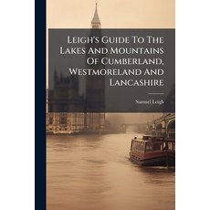 (英文圖書)Leigh's Guide To The Lakes And Mountains Of Cumberland Westmoreland And Lancashire 平裝版, Hutson Street Press, 英文