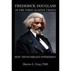 (영문도서)Frederick Douglass As The Voice Against Chains: How Truth Breaks Oppression Paperback, Independently Published, English, 9798257893360