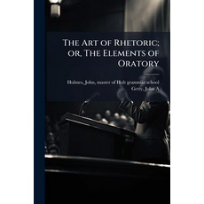 (영문도서)The Art of Rhetoric; or The Elements of Oratory Paperback, Hutson Street Press, English, 9781025171746