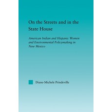 (영문도서)On the Streets and in the State House: American Indian and Hispanic Women and En... Paperback, Routledge, English, 9780415650526 Routledge, English, 9780415650526