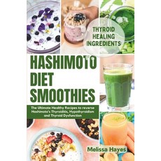 (영문도서) Hashimoto Diet Smoothies: The Ultimate Healthy Recipes to reverse Hashimoto's Thyroiditis Hy... Paperback, Independently Published, English, 9798876747242