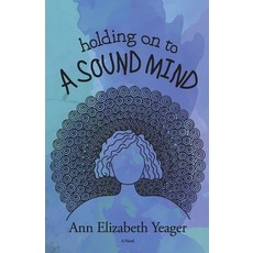 Holding on to a Sound Mind Paperback, Ann Elizabeth Yeager