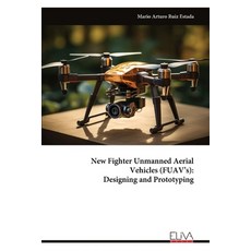 (영문도서) New Fighter Unmanned Aerial Vehicles (FUAV's): Designing and Prototyping Paperback, Eliva Press, English, 9789999314695