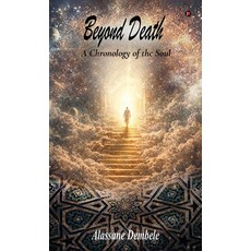 (영문도서)Beyond Death: A Chronology of the Soul Hardcover, Notion Press, English, 9798902693697