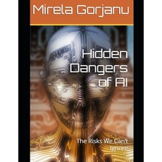 (영문도서)Hidden Dangers of AI: The Risks We Can't Ignore Paperback, Independently Published, English, 9798291747650