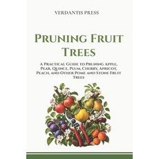 (영문도서)Pruning Fruit Trees: A Practical Guide to Pruning Apple Pear Quince Plum Che... Paperback, Independently Published, English, 9798197904256