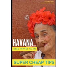 (영문도서) Super Cheap Havana: Travel Guide 2019: Enjoy the trip of a lifetime to Havana for under $200 Paperback, Independently Published, English, 9781093228403