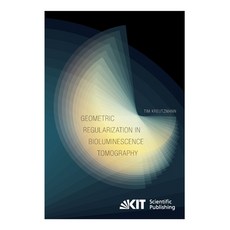 (영문도서) Geometric Regularization in Bioluminescence Tomography Paperback, Karlsruher Institut Fur Tec..., English, 9783731501428