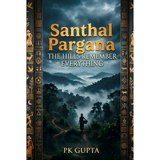 (영문도서)Santhal Pargana: The Hills Remember Everything Paperback, Independently Published, English, 9798196300516 Independently Published, English, 9798196300516
