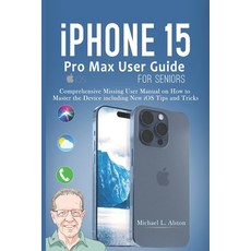 (영문도서) iPhone 15 Pro Max User Guide for Seniors: Comprehensive Missing User Manual on How to Master ... Paperback, Independently Published, English, 9798876420787