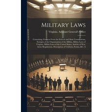 (영문도서) Military Laws: Containing: Extracts From the Federal and State Constitutions Synopsis of the... Hardcover, Legare Street Press, English, 9781020673184