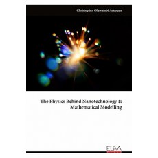 (영문도서) The Physics Behind Nanotechnology & Mathematical Modelling Paperback, Eliva Press, English, 9789999311267
