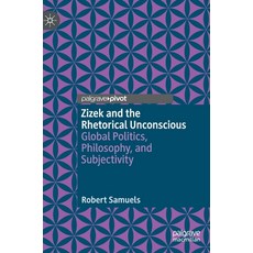 Zizek and the Rhetorical Unconscious: Global Politics Philosophy and Subjectivity Hardcover, Palgrave MacMillan