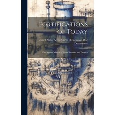 (영문도서) Fortifications of Today: Fire Against Models of Coast Batteries and Parados Hardcover, Legare Street Press, English, 9781020883958
