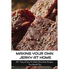 (영문도서) Making Your Own Jerky At Home: 40+ Tasty & Easy To Make Meat Jerky Recipes You Should Try: Ho... Paperback, Independently Published, English, 9798523452192