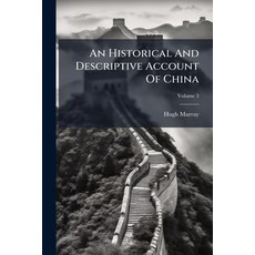 (영문도서)An Historical And Descriptive Account Of China: Its Ancient And Modern History ... Paperback, Nabu Press, English, 9781245082846