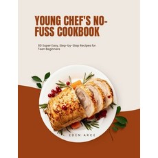 (영문도서) Young Chef's No-Fuss Cookbook: 60Super Easy Step-by-Step Recipes for Teen Beginners Paperback, Independently Published, English, 9798883446558