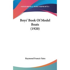(영문도서) Boys' Book Of Model Boats (1920) Hardcover, Kessinger Publishing, English, 9781120232397