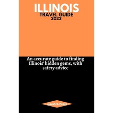 (영문도서) Illinois Travel Guide 2023: An accurate guide to finding Illinois' hidden gems with safety a... Paperback, Independently Published, English, 9798851578243