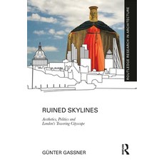 (영문도서) Ruined Skylines: Aesthetics Politics and London's Towering Cityscape Paperback, Routledge, English, 9780367784669