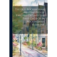 (영문도서) The Old Rockingham Meeting House Erected 1787 and the First Church in Rockingham Vermont Paperback, Legare Street Press, English, 9781022139695