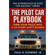 (영문도서)The Pilot Car Playbook: Turn Your Truck Into A Six-Figure Safety Business Paperback, Loadguard Alliance / Loadgu..., English, 9781834310572